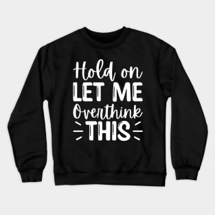 Hang on. Let me overthink this. Crewneck Sweatshirt